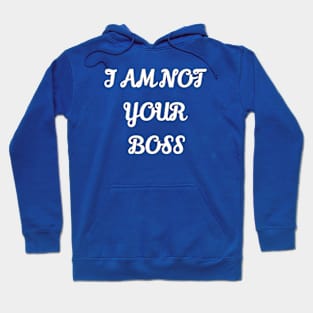 i am not your boss Hoodie